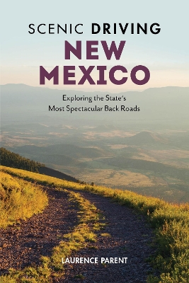 Scenic Driving New Mexico: Exploring the State's Most Spectacular Back Roads book