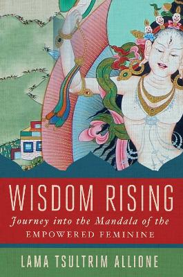 Wisdom Rising by Lama Tsultrim Allione