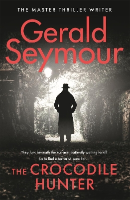 The Crocodile Hunter: The spellbinding new thriller from the master of the genre by Gerald Seymour