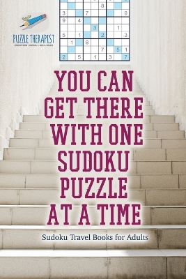 You Can Get There with One Sudoku Puzzle at a Time - Sudoku Travel Books for Adults book