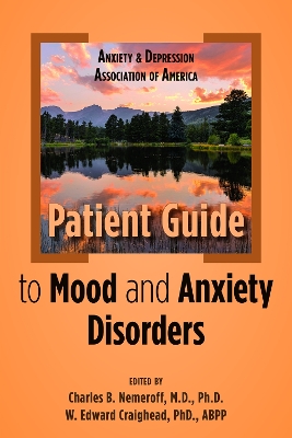 Anxiety and Depression Association of America Patient Guide to Mood and Anxiety Disorders book