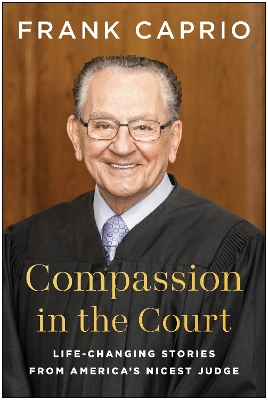 Compassion in the Court: Life-Changing Stories from America's Nicest Judge book