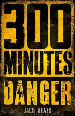 300 Minutes of Danger by Jack Heath