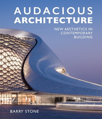 Audacious Architecture: New Aesthetics in Contemporary Building book