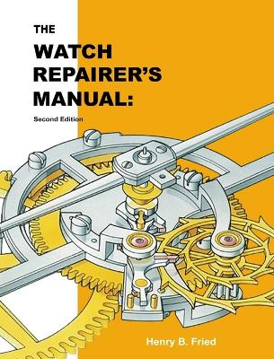 The Watch Repairer's Manual: Second Edition book
