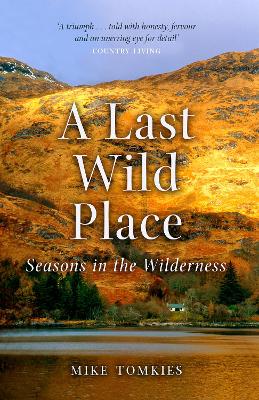 A A Last Wild Place: Seasons in the Wilderness by Mike Tomkies