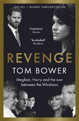 Revenge: Meghan, Harry and the war between the Windsors. The Sunday Times no 1 bestseller by Tom Bower