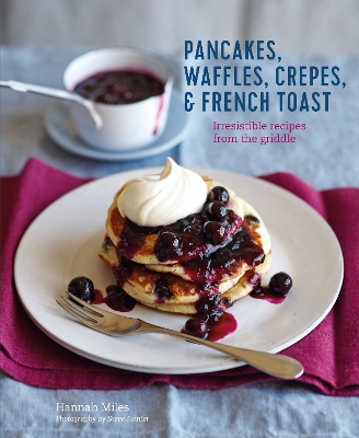 Pancakes, Waffles, Crêpes & French Toast: Irresistible Recipes from the Griddle book