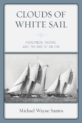 Clouds of White Sail: Fishermen, Racing, and the End of an Era book