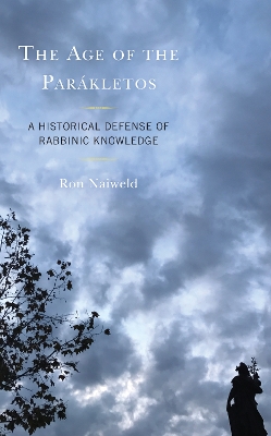The Age of the Parákletos: A Historical Defense of Rabbinic Knowledge book