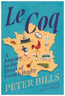 Le Coq: A Journey to the Heart of French Rugby book