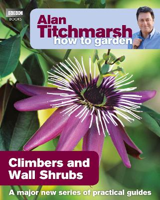 Alan Titchmarsh How to Garden: Climbers and Wall Shrubs book