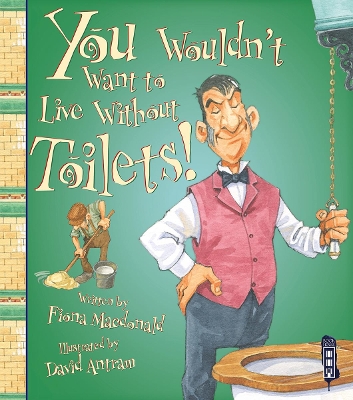 You Wouldn't Want To Live Without Toilets! book