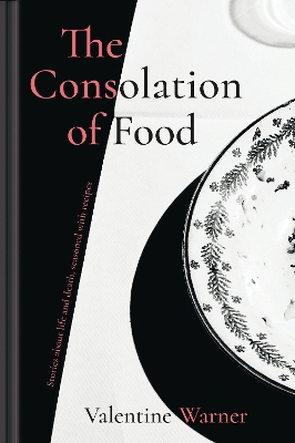 The Consolation of Food: Stories about life and death, seasoned with recipes book