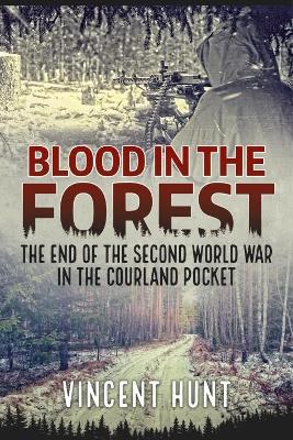 Blood in the Forest: The End of the Second World War in the Courland Pocket book