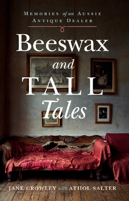 Beeswax and Tall Tales: Memories of an Aussie Antique Dealer book