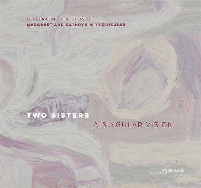Two Sisters – A Singular Vision: Celebrating the Gifts of Margaret and Cathryn Mittelheuser book