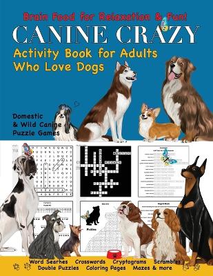 Canine Crazy Activity Book for Adults Who Love Dogs book