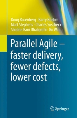 Parallel Agile – faster delivery, fewer defects, lower cost by Doug Rosenberg