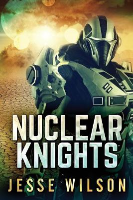 Nuclear Knights by Jesse Wilson
