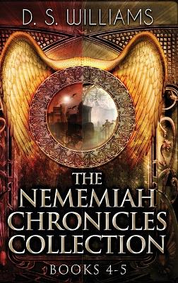 The Nememiah Chronicles Collection - Books 4-5 by D S Williams