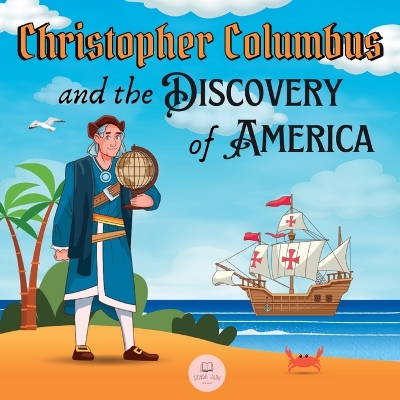 Christopher Columbus and the Discovery of America Explained for Children: Learn all about the arrival of Columbus in the New World by Samuel John