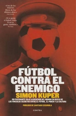 Futbol Contra El Enemigo: Un Fascinante Viaje Alrededor del Mundo En Busca de Los Vinculos Secretos Entre El Futbol, El Poder y La Cultura book