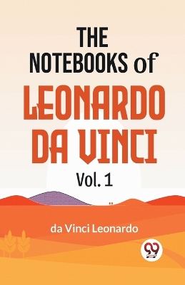 The Notebooks of Leonardo Da Vinci by Da Vinci Leonardo