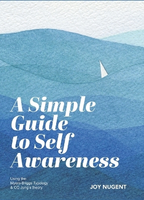 A Simple Guide to Self Awareness: Using the Myers-Briggs Typology & CG Jung's theory book