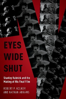 Eyes Wide Shut: Stanley Kubrick and the Making of His Final Film by Robert P. Kolker