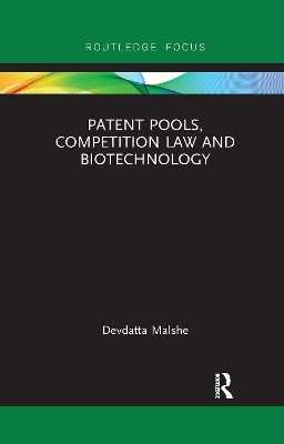 Patent Pools, Competition Law and Biotechnology by Devdatta Malshe