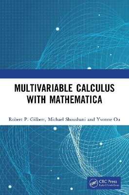 Multivariable Calculus with Mathematica by Robert P. Gilbert