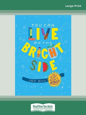 You Can Live on the Bright Side: The Kids' Guide to Optimism by Lucy Bell