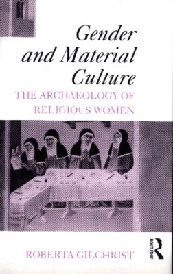 Gender and Material Culture by Roberta Gilchrist