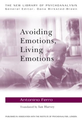 Avoiding Emotions, Living Emotions by Antonino Ferro