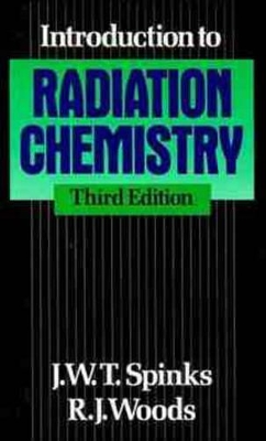 An Introduction to Radiation Chemistry by John William Tranter Spinks