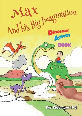 Max And his Big Imagination - Dinosaur Activity Book book