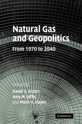 Natural Gas and Geopolitics by David G. Victor