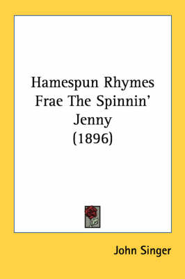 Hamespun Rhymes Frae The Spinnin' Jenny (1896) book