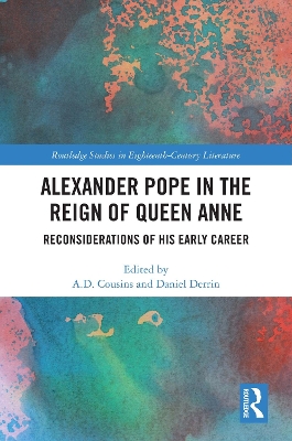Alexander Pope in The Reign of Queen Anne: Reconsiderations of His Early Career by A. D. Cousins