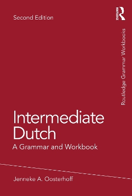 Intermediate Dutch: A Grammar and Workbook by Jenneke A. Oosterhoff