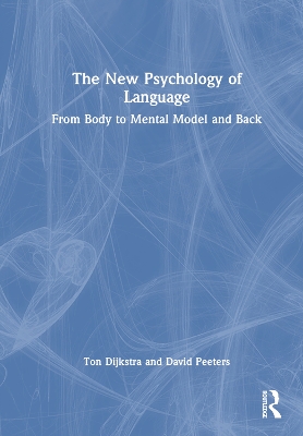 The New Psychology of Language: From Body to Mental Model and Back by Ton Dijkstra