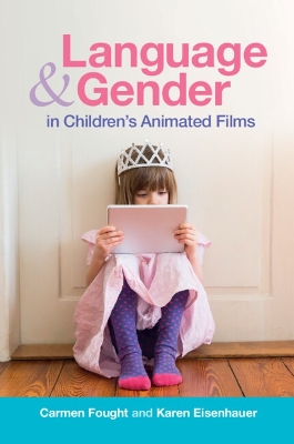 Language and Gender in Children's Animated Films: Exploring Disney and Pixar by Carmen Fought