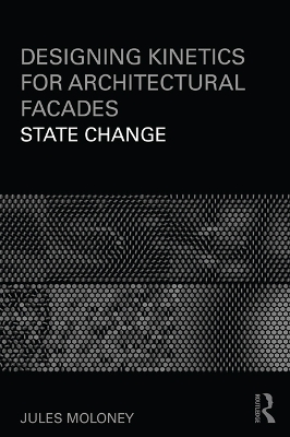 Designing Kinetics for Architectural Facades: State Change by Jules Moloney