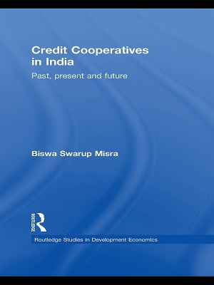Credit Cooperatives in India: Past, Present and Future by Biswa Swarup Misra