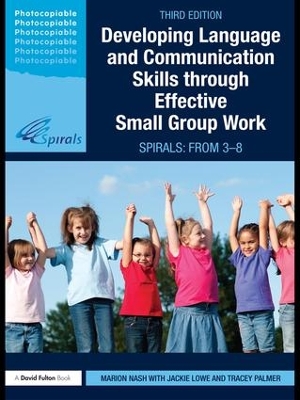 Developing Language and Communication Skills through Effective Small Group Work: SPIRALS: From 3-8 by Marion Nash
