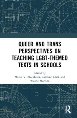 Queer and Trans Perspectives on Teaching LGBT-themed Texts in Schools by Mollie V. Blackburn