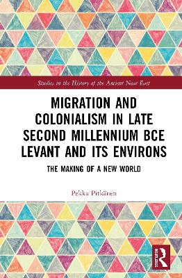 Migration and Colonialism in Late Second Millennium BCE Levant and Its Environs: The Making of a New World book