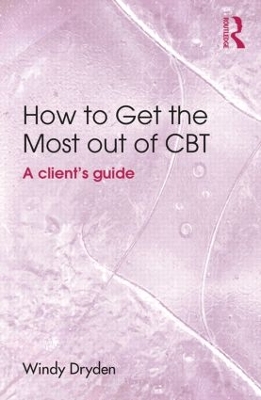 How to Get the Most Out of CBT by Windy Dryden