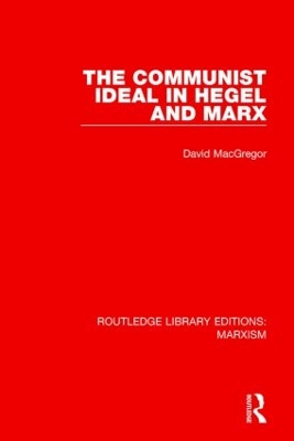 Communist Ideal in Hegel and Marx by David MacGregor